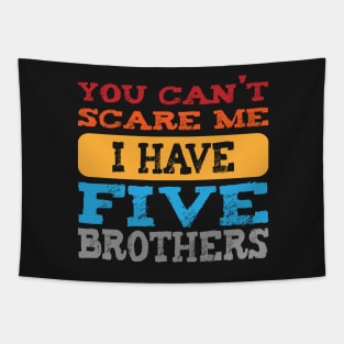 you can't scare me i have five brothers -vintage funny girls t-shirt -vintage funny brother shirt_funny quote shirt Tapestry