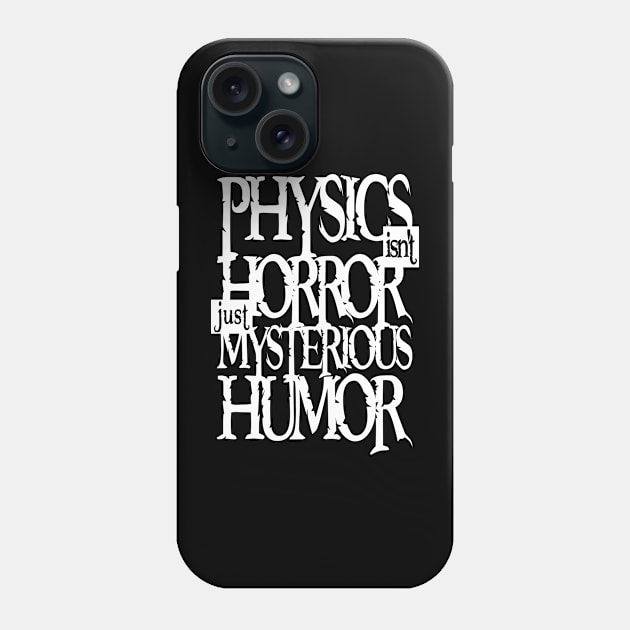 Physics Tshirt - Not Horror (white) Phone Case by hakim91