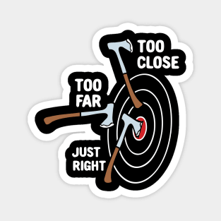 Too Close Too Far Just Right Axe Throwing Magnet