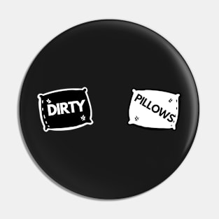 Dirty Pillows Pin