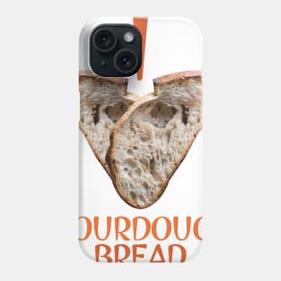 I Love SOURDOUGH BREAD Phone Case
