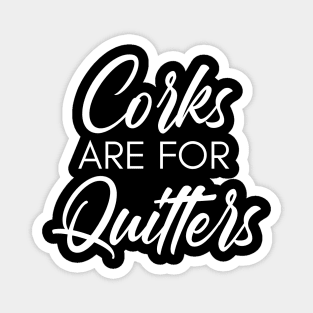 Corks Are For Quitters. Funny Wine Lover Quote. Magnet