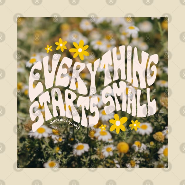 Everything Starts Small by Doodle by Meg