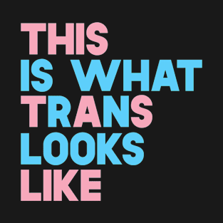 This Is What Trans Looks Like T-Shirt