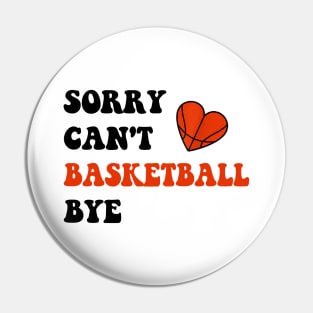 Sorry Can't Basketball Bye Funny Gift for Basketball Player Pin