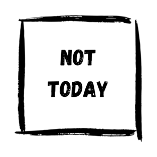 Not Today T-Shirt