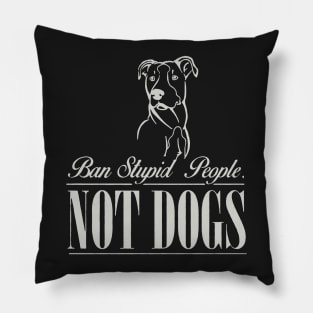 ban stupid people not a dog Pillow