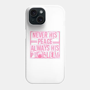 Never His Peace Always His Problem Phone Case