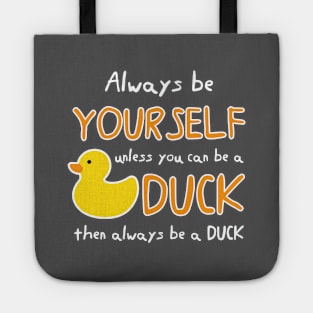 Always Be Yourself Unless You Can Be A Duck Then Always Be A Duck Tote