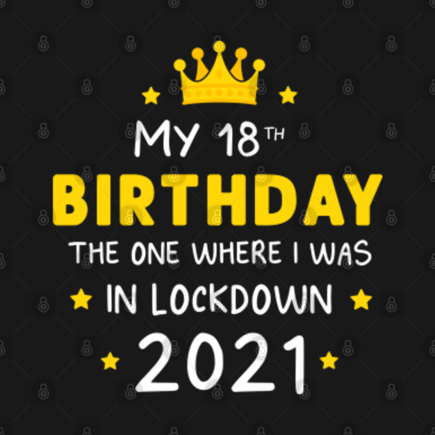 MY 18th Birthday Funny Lockdown Slogan shirt Ideal for present Friends quarantine - 18th