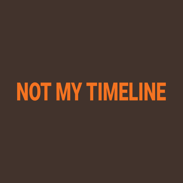 Not My Timeline by JJFDesigns