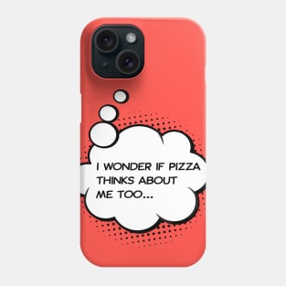 i wonder if pizza thinks about me too red Phone Case