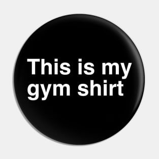 This is my gym shirt Pin