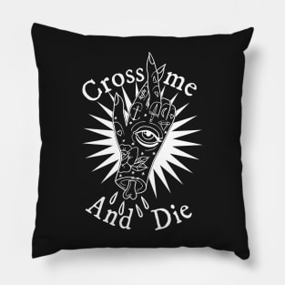 Cross Me and Die Pillow