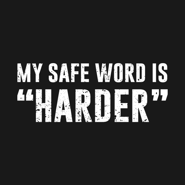 My Safe Word Is Harder Bdsm T Shirt Teepublic 8285