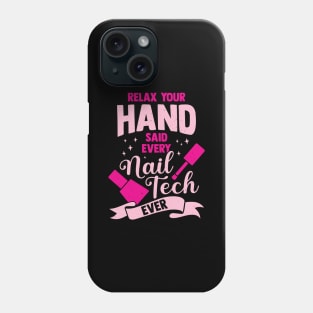 Relax Your Hand Said Every Nail Tech Ever Phone Case