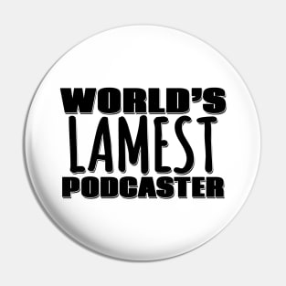 World's Lamest Podcaster Pin