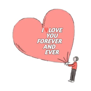 I LOVE YOU FOREVER AND EVER T-Shirt