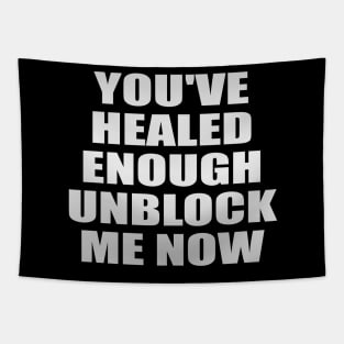 You've healed enough unblock me now Tapestry