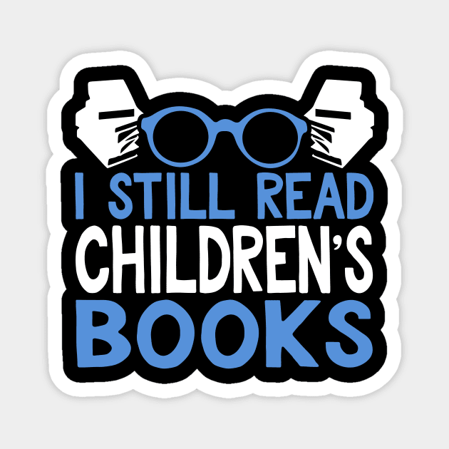 I Still Read Children's Books Reading Gift Magnet by TheLostLatticework