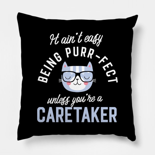 Caretaker Cat Lover Gifts - It ain't easy being Purr Fect Pillow by BetterManufaktur
