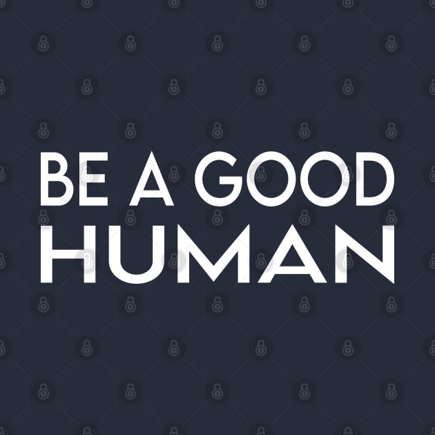 be a good human by Elhisodesigns