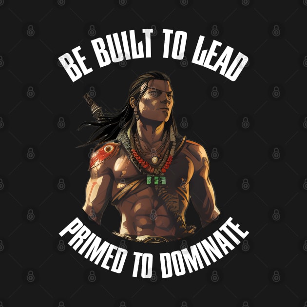 Be Built To Lead. Primed To Dominate by Elerve