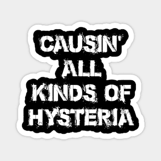 CAUSIN ALL KINDS OF HYSTERIA Magnet