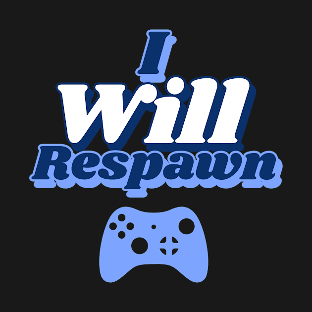 I Will Respawn (Blue) by Atticus Ink Designs