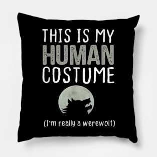 this is my human costume i'm really a werewolf Pillow