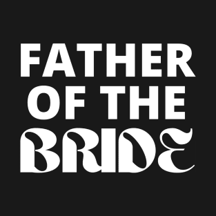 Father of the Bride Bridal Wear T-Shirt