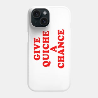 Give Quiche A Chance Phone Case