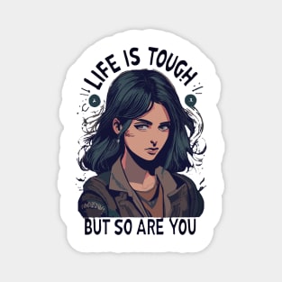 Life is tough but so are you Magnet