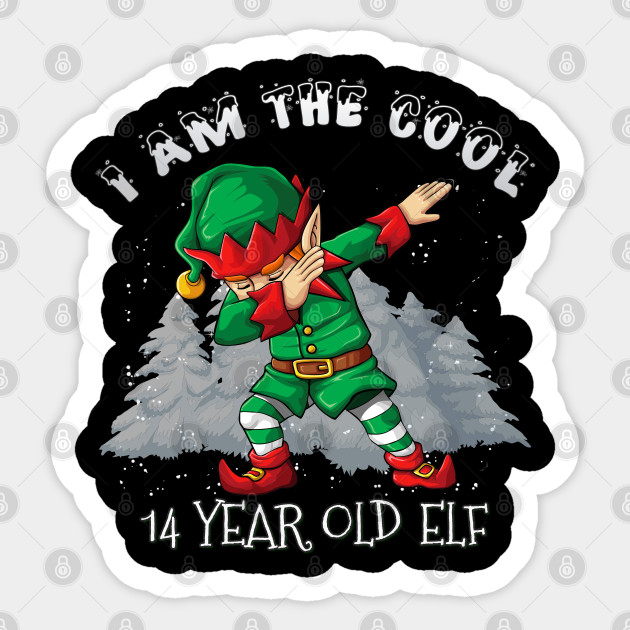 I M The Cool 14 Year Old Dabbing Elf 14 Year Old 14th Birthday Gift Idea For Birthday Christmas 14 Year Old Sticker Teepublic