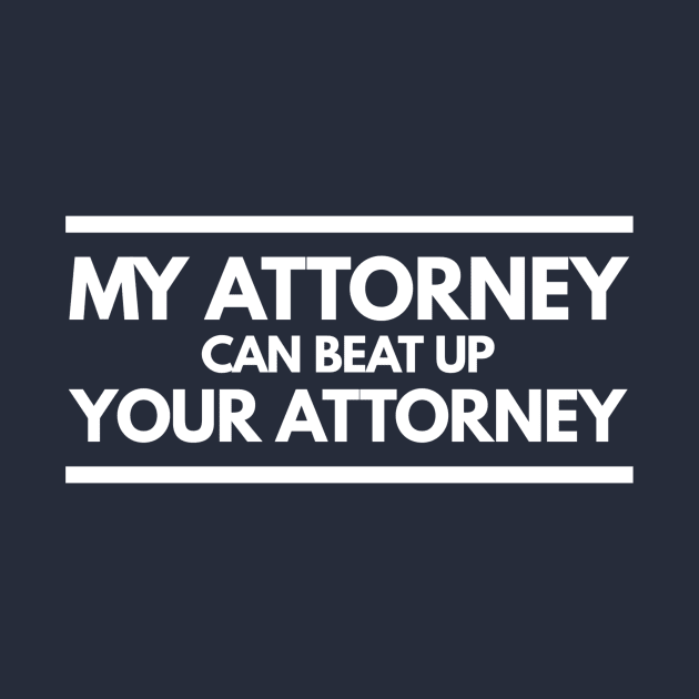 My Attorney Can Beat Up Your Attorney by FlashMac