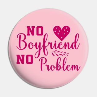 No Boyfriend No problem Pin