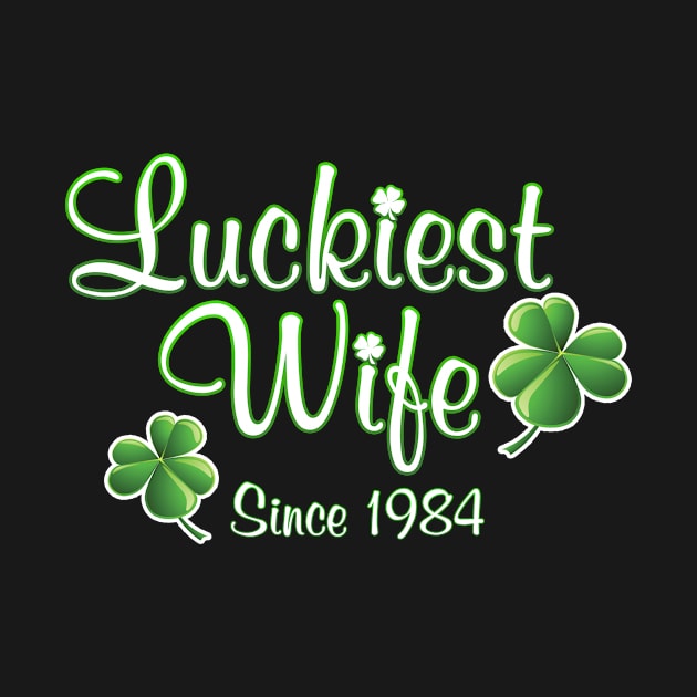 Luckiest Wife Since 1984 St. Patrick's Day Wedding Anniversary by Just Another Shirt