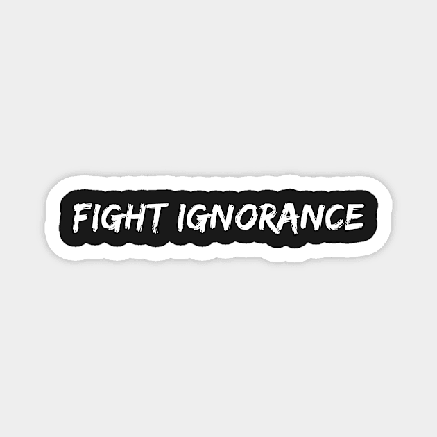 Fight Ignorance Magnet by CeeGunn