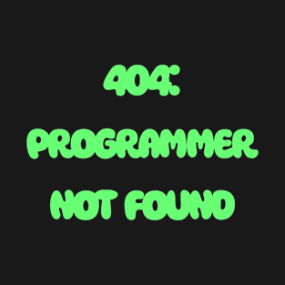 404: Programmer Not Found Programming T-Shirt