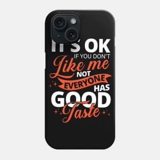 it's ok if you don't like me not everyone has good taste Phone Case