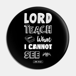 Lord teach what I cannot see Pin