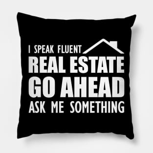 Real Estate - I speak fluent real estate go ahead ask me something Pillow