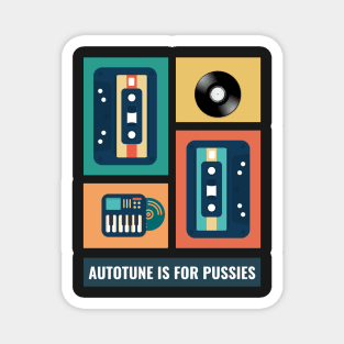 Autotune Is For Pussies Magnet