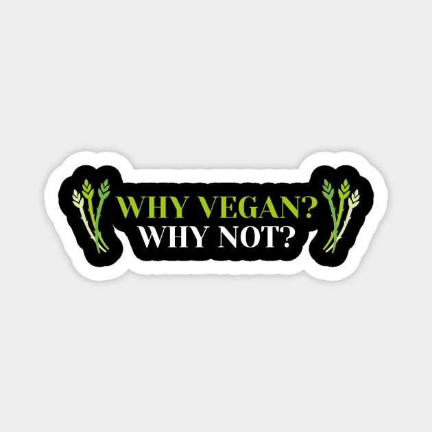 Why Veganism, Why Not? Magnet by OldCamp