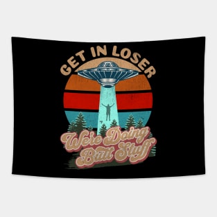 Get In Loser We're Doing Butt Stuff Tapestry