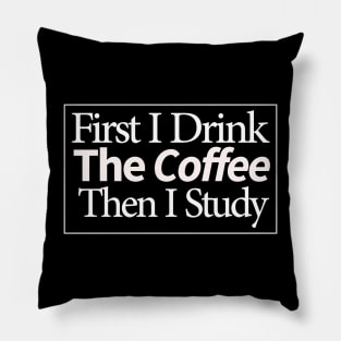 first i drink coffee , then i study Pillow