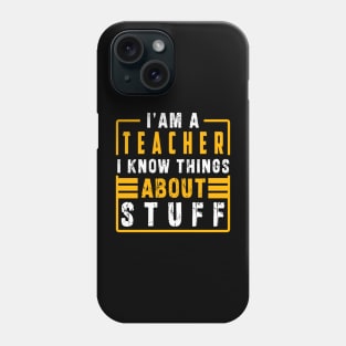 Im a teacher i know things about stuff Phone Case