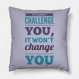 If it doesn't challenge you, it won't change you inspiring shirts for women, motivational quotes on apparel Pillow