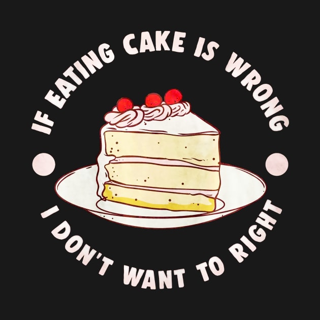 If Eating Cake Is Wrong by toiletpaper_shortage