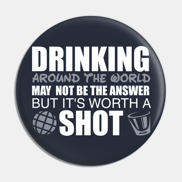 Drinking Around The World Is Worth A Shot Pin by ThisIsFloriduhMan